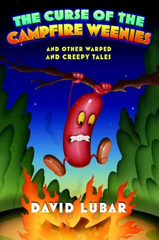 The Curse of the Campfire Weenies and Other Warped and Creepy Tales (2007) by David Lubar