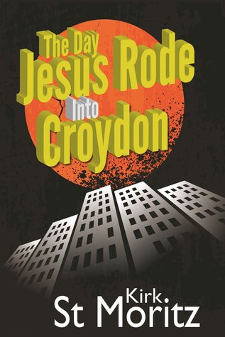 The Day Jesus Rode Into Croydon (2013) by Kirk St Moritz