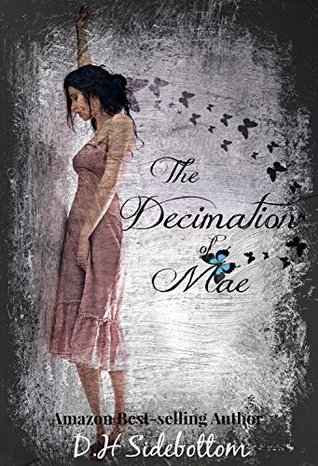 The Decimation of Mae (2014) by D.H. Sidebottom