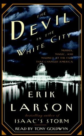 The Devil in the White City: Murder, Magic, and Madness at the Fair that Changed America (2003) by Erik Larson