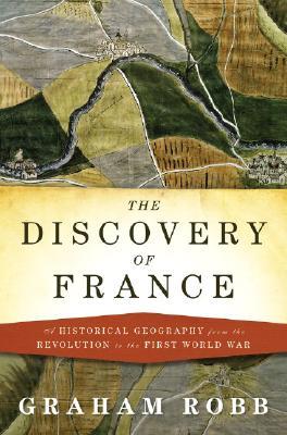 The Discovery of France: A Historical Geography from the Revolution to the First World War (2007) by Graham Robb