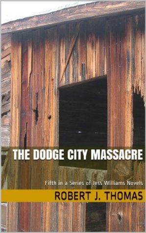 The Dodge City Massacre (2012) by Robert J. Thomas
