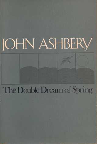 The Double Dream of Spring (1976) by John Ashbery