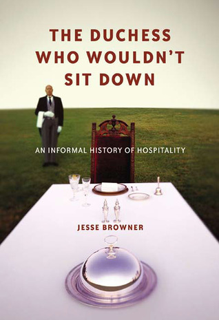 The Duchess Who Wouldn't Sit Down: An Informal History of Hospitality (2004)
