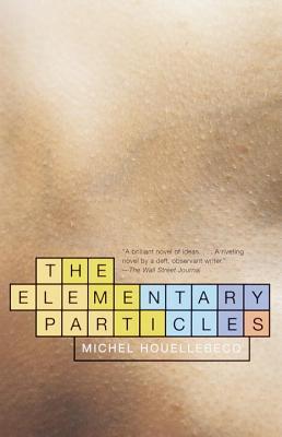 The Elementary Particles (2001) by Michel Houellebecq