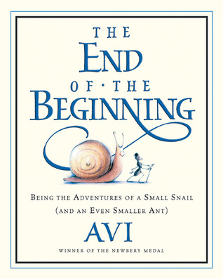 The End of the Beginning: Being the Adventures of a Small Snail (and an Even Smaller Ant) (2004) by Avi