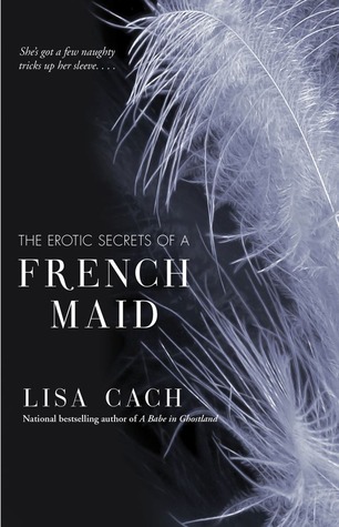 The Erotic Secrets of a French Maid (2007) by Lisa Cach
