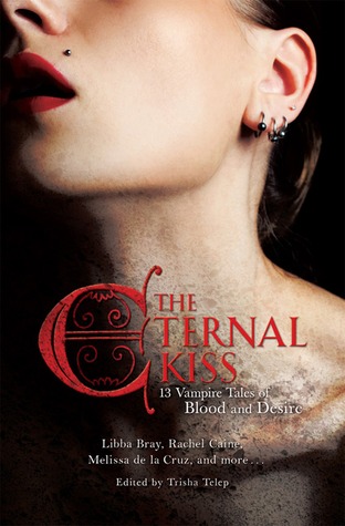 The Eternal Kiss: 13 Vampire Tales of Blood and Desire (2009) by Trisha Telep