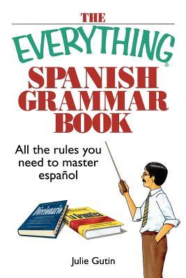 The Everything Spanish Grammar Book: All the Rules You Need to Master Espanol (2005)
