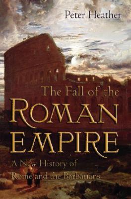 The Fall of the Roman Empire: A New History of Rome and the Barbarians (2007)