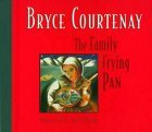 The Family Frying Pan (2002) by Bryce Courtenay