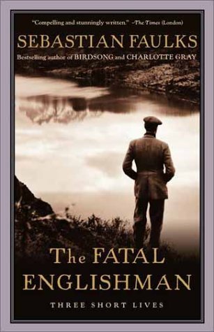 The Fatal Englishman: Three Short Lives (2002) by Sebastian Faulks