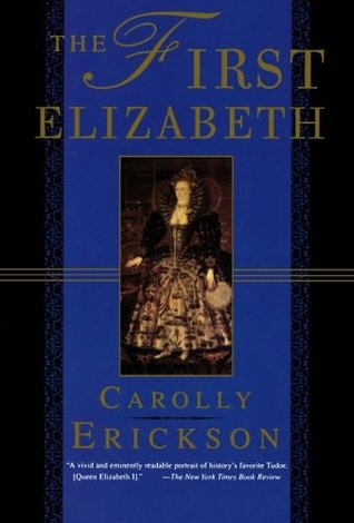 The First Elizabeth (1997) by Carolly Erickson