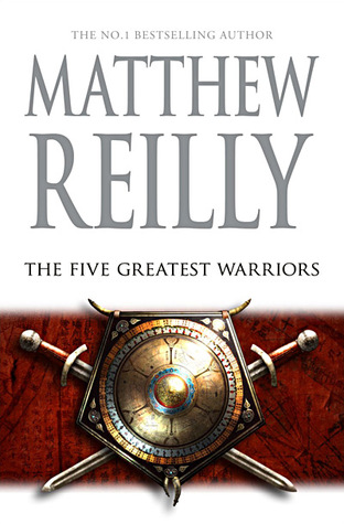 The Five Greatest Warriors (2009) by Matthew Reilly