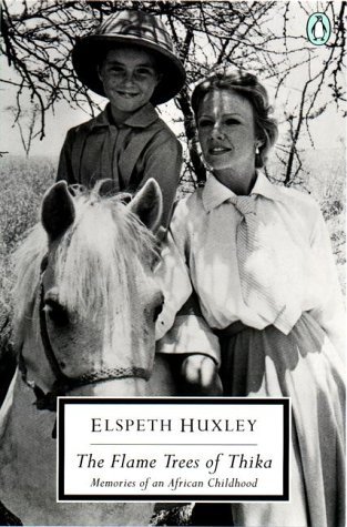 The Flame Trees of Thika: Memories of an African Childhood (2000) by Elspeth Huxley
