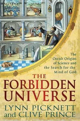 The Forbidden Universe: The Occult Origins of Science and the Search for the Mind of God (2011)