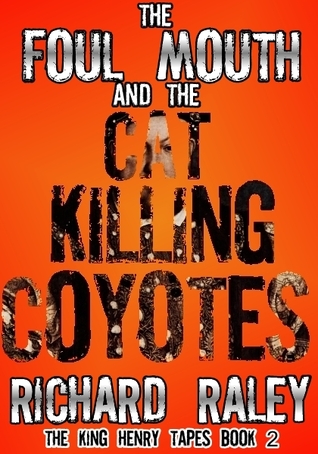 The Foul Mouth and the Cat Killing Coyotes (2000) by Richard Raley