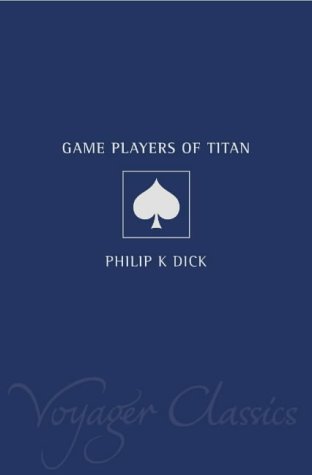 The Game-Players of Titan (2001) by Philip K. Dick