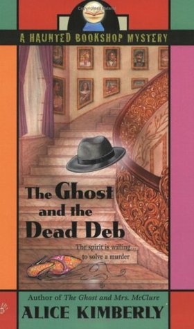 The Ghost and the Dead Deb (2005) by Alice Kimberly