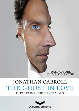 The Ghost in Love - Il fantasma che si innamorò (2013) by Jonathan Carroll
