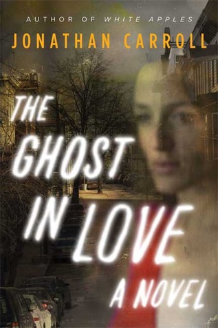 The Ghost in Love (2008) by Jonathan Carroll