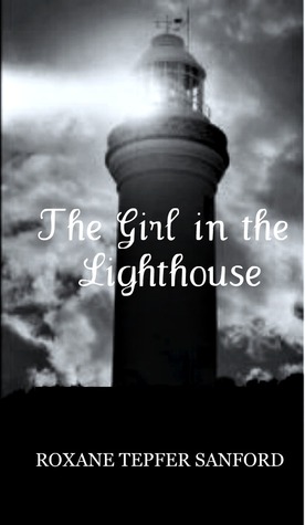 The Girl in the Lighthouse (2000) by Roxane Tepfer Sanford