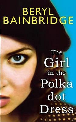 The Girl in the Polka Dot Dress (2011) by Beryl Bainbridge