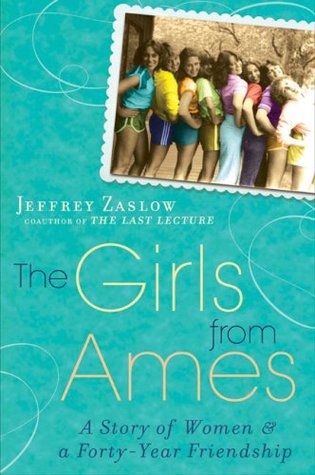 The Girls from Ames: A Story of Women and a Forty-Year Friendship (2009) by Jeffrey Zaslow