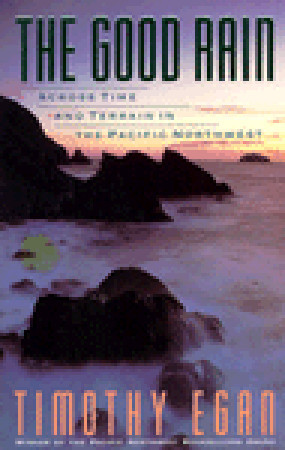 The Good Rain: Across Time & Terrain in the Pacific Northwest (1991) by Timothy Egan