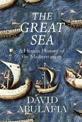 The Great Sea: A Human History of the Mediterranean (2011) by David Abulafia