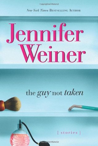 The Guy Not Taken: Stories (2006) by Jennifer Weiner
