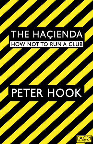 The Haçienda: How Not to Run a Club (2009) by Peter Hook