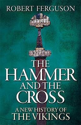 The Hammer And The Cross: A New History Of The Vikings (2009) by Robert Ferguson