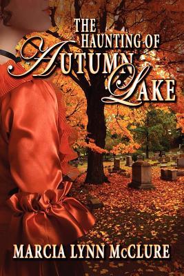 The Haunting of Autumn Lake (2011) by Marcia Lynn McClure
