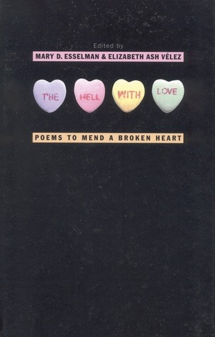 The Hell with Love: Poems to Mend a Broken Heart (2002) by Mary D. Esselman