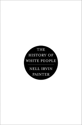 The History of White People (2010) by Nell Irvin Painter