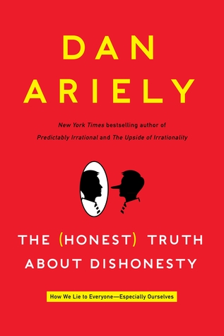 The Honest Truth About Dishonesty: How We Lie to Everyone--Especially Ourselves (2012) by Dan Ariely