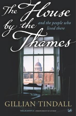 The House By The Thames: And The People Who Lived There (2007) by Gillian Tindall