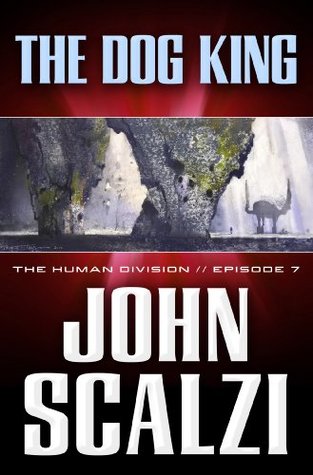 The Human Division #7: The Dog King (2013) by John Scalzi