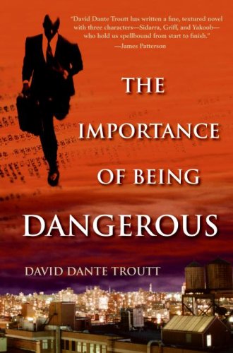 The Importance of Being Dangerous (2007) by David Dante Troutt