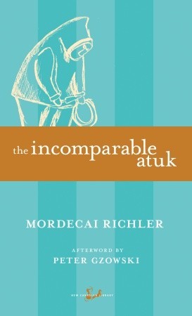 The Incomparable Atuk (1989) by Mordecai Richler