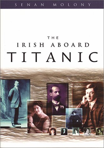 The Irish Aboard Titanic (2001) by Senan Molony