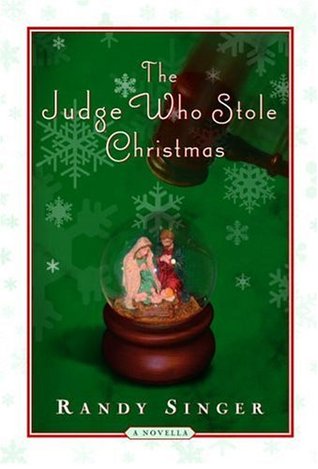 The Judge Who Stole Christmas (2005) by Randy Singer