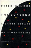 The Jukebox And Other Essays On Storytelling (1994) by Peter Handke