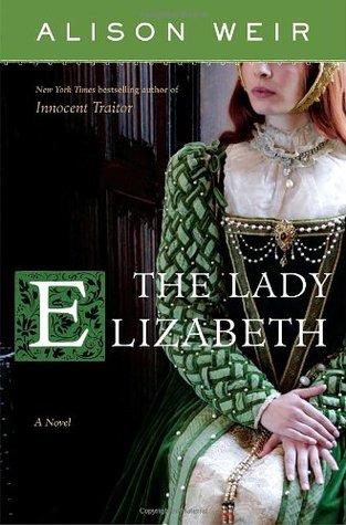 The Lady Elizabeth (2008) by Alison Weir