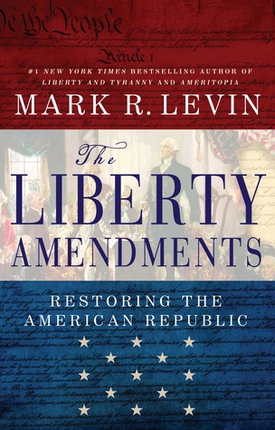The Liberty Amendments: Restoring the American Republic (2013) by Mark R. Levin
