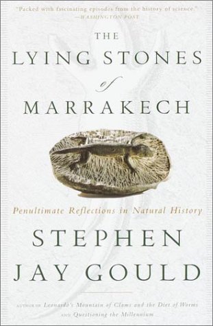The Lying Stones of Marrakech: Penultimate Reflections in Natural History (2001) by Stephen Jay Gould