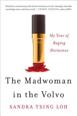 The Madwoman in the Volvo: My Year of Raging Hormones (2014) by Sandra Tsing Loh