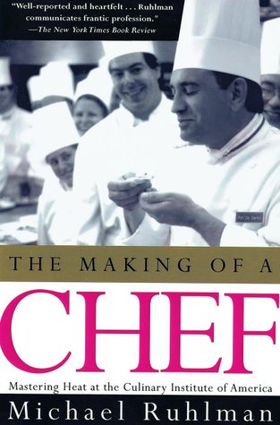 The Making of a Chef: Mastering Heat at the Culinary Institute of America (1999) by Michael Ruhlman