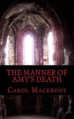 The Manner of Amy's Death (2013) by Carol Mackrodt